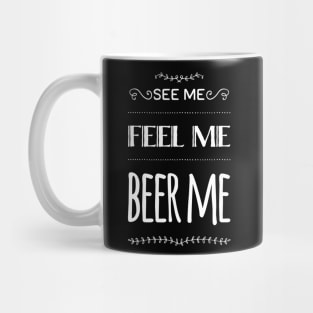 See me, Feel me, Beer me Mug